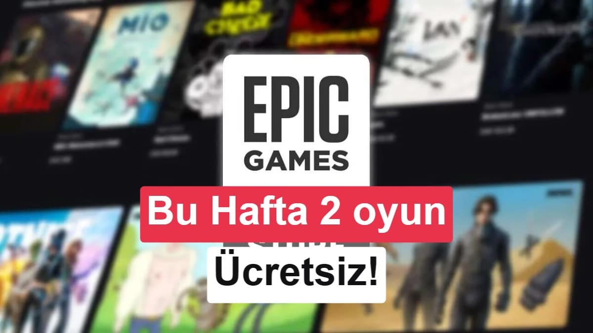 Epic Games’in yeni ücretsiz oyunları belli oldu: Peki bu hafta ne var?