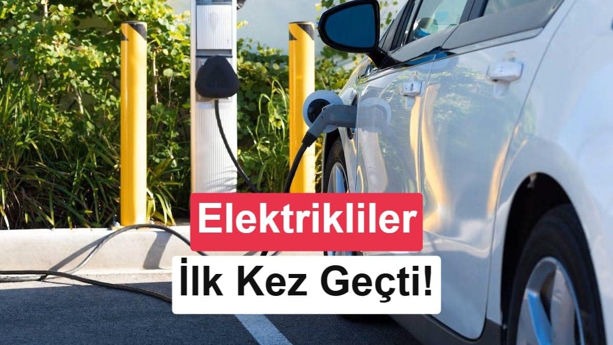 Avrupa’da tarihi dönüm noktası: Elektrikli araçlar ilk kez benzinli ve dizelleri geçti