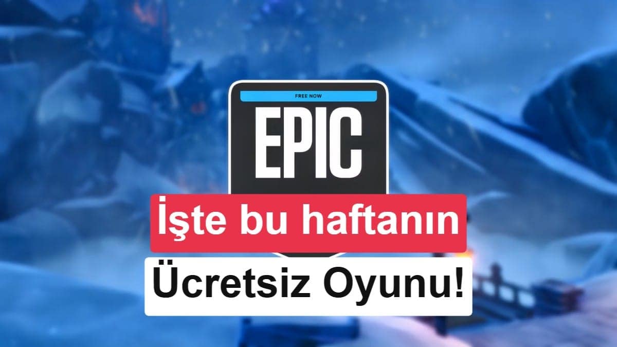 Epic Games’in yeni ücretsiz oyunu belli oldu: Peki bu hafta ne var?