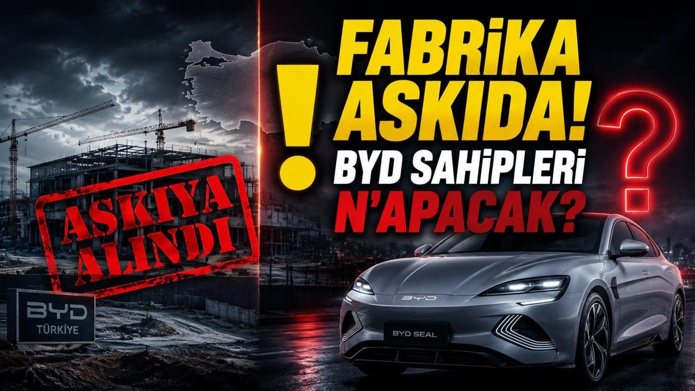 BYD Türkiye yatırımını dondurdu! 60.000 araç sahibi şimdi ne yapacak?